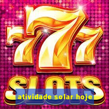 atividade solar hoje